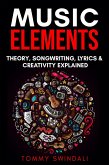 Music Elements: Music Theory, Songwriting, Lyrics & Creativity Explained (eBook, ePUB) Music Elements: Music Theory, Songwriting, Lyrics & Creativity Explained (eBook, ePUB)