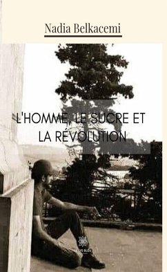 L'Homme, le sucre et la révolution (eBook, ePUB) - Belkacemi, Nadia