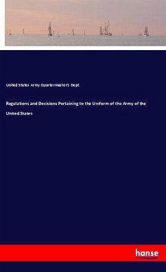 Regulations and Decisions Pertaining to the Uniform of the Army of the United States - Army Quartermaster's Dept., United States
