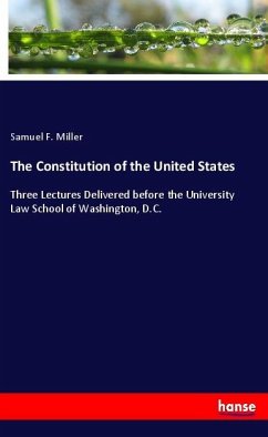 The Constitution of the United States - Miller, Samuel F.