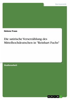 Die satirische Verserzählung des Mittelhochdeutschen in &quote;Reinhart Fuchs&quote;