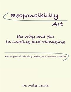 Responsibility Art the Why and You In Leading and Managing: 450 Degrees of Thinking, Action, and Outcome Creation (eBook, ePUB) - Lewis, Mike