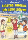 Laterne, Laterne, ich gehe Laterne - 22 zauberhafte Laternenlieder Laterne, Laterne, ich gehe Laterne - 22 zauberhafte Laternenlieder