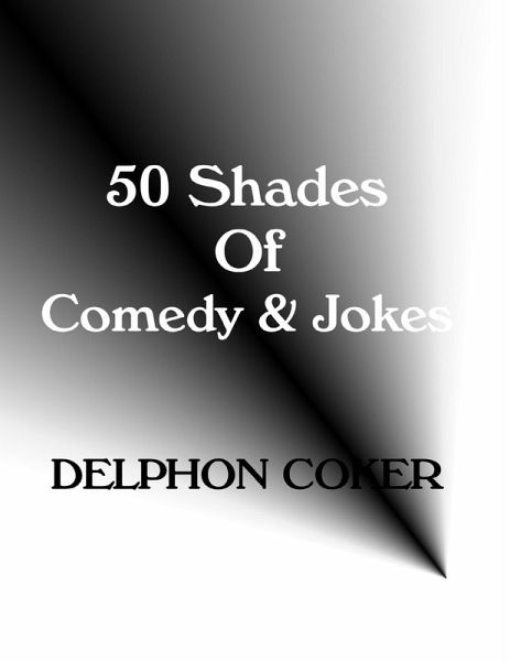 50 Shades of Comedy & Jokes (eBook, ePUB) 50 Shades of Comedy & Jokes (eBook, ePUB)