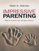 Impressive Parenting: How to Impress Faith On Your Children. (eBook, ePUB)