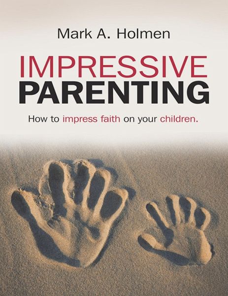 Impressive Parenting: How to Impress Faith On Your Children. (eBook, ePUB)