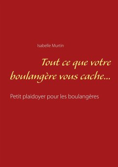 Tout ce que votre boulangère vous cache... - Murtin, Isabelle