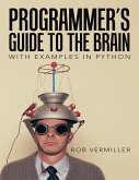Programmer's Guide to the Brain: With Examples In Python (eBook, ePUB)