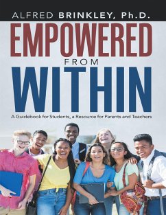 Empowered from Within: A Guidebook for Students, a Resource for Parents and Teachers (eBook, ePUB) - Brinkley Ph. D., Alfred