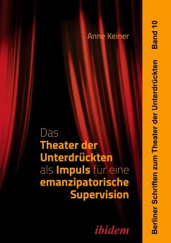 Das Theater der Unterdrückten als Impuls für eine emanzipatorische Supervision - Keiner, Anne