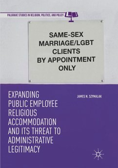 Expanding Public Employee Religious Accommodation and Its Threat to Administrative Legitimacy - Szymalak, James N.