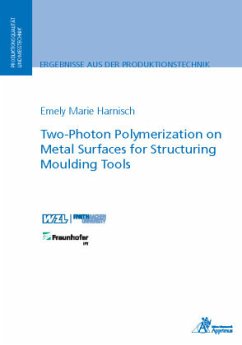 Two-Photon Polymerization on Metal Surfaces for Structuring Moulding Tools - Harnisch, Emely Marie