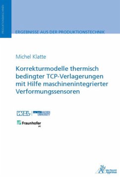 Korrekturmodelle thermisch bedingter TCP-Verlagerungen mit Hilfe maschinenintegrierter Verformungssensoren - Klatte, Michel