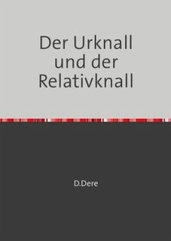 Der Urknall und der Relativknall - Dere, D.