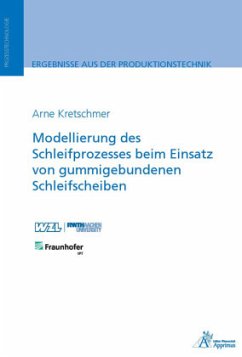 Modellierung des Schleifprozesses beim Einsatz von gummigebundenen Schleifscheiben - Kretschmer, Arne