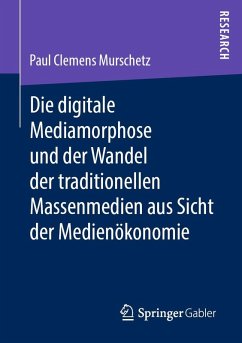 Cover Die digitale Mediamorphose und der Wandel der traditionellen Massenmedien aus Sicht der Medienökonomie