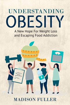 Cover Understanding Obesity: A New Hope For Weight Loss and Escaping Food Addiction (eBook, ePUB)
