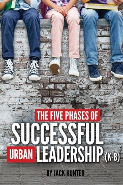 The Five Phases of Successful Urban Leadership (K-8) - Hunter, Jack E