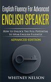 English Fluency For Advanced English Speaker: How To Unlock The Full Potential To Speak English Fluently
