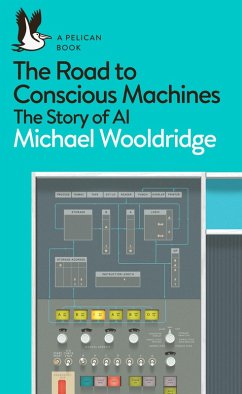 The Road to Conscious Machines (eBook, ePUB) - Wooldridge, Michael