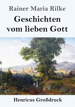 Geschichten vom lieben Gott (Großdruck) - Rilke, Rainer Maria