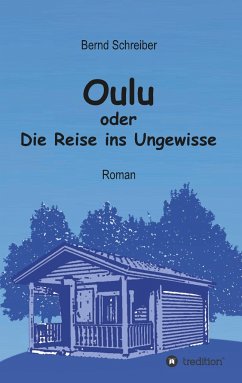 Oulu oder Die Reise ins Ungewisse - Schreiber, Bernd