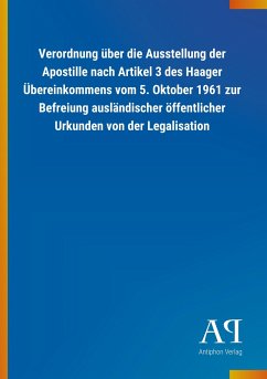 Verordnung über die Ausstellung der Apostille nach Artikel 3 des Haager Übereinkommens vom 5. Oktober 1961 zur Befreiung ausländischer öffentlicher Urkunden von der Legalisation
