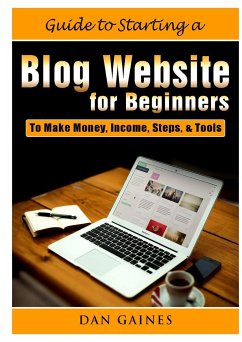 Guide to Starting a Blog Website for Beginners - Gaines, Dan