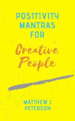 Positivity Mantras for Creative People (eBook, ePUB) - Peterson, Matthew J.