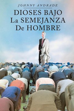 Dioses Bajo La Semejanza De Hombre - Andrade, Johnny