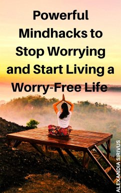 Cover Powerful Mindhacks to Stop Worrying and Start Living a Worry-Free Life (eBook, ePUB)