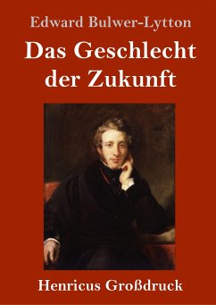 Das Geschlecht der Zukunft (Großdruck) - Bulwer-Lytton, Edward