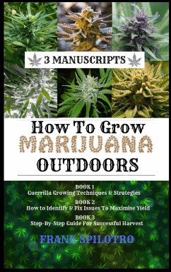 HOW TO GROW MARIJUANA OUTDOORS - Spilotro, Frank