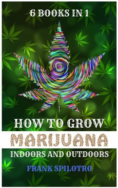 HOW TO GROW MARIJUANA INDOORS AND OUTDOORS - Spilotro, Frank