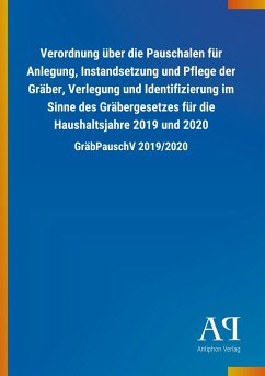 Verordnung über die Pauschalen für Anlegung, Instandsetzung und Pflege der Gräber, Verlegung und Identifizierung im Sinne des Gräbergesetzes für die Haushaltsjahre 2019 und 2020