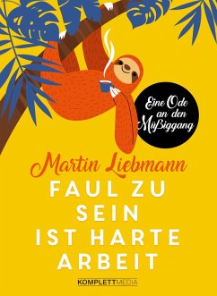 Faul zu sein ist harte Arbeit (eBook, ePUB) - Liebmann, Martin