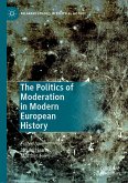 The Politics of Moderation in Modern European History (eBook, PDF)