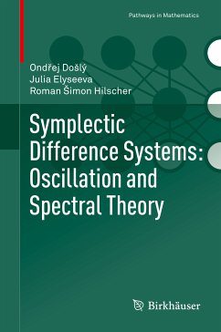 Symplectic Difference Systems: Oscillation and Spectral Theory (eBook, PDF) - Došlý, Ondřej; Elyseeva, Julia; Šimon Hilscher, Roman