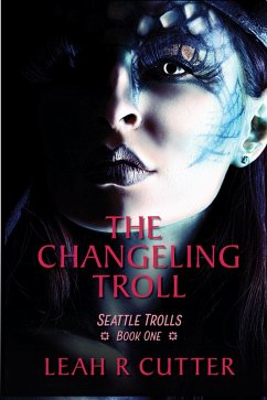 The Changeling Troll (Seattle Trolls, #1) (eBook, ePUB) - Cutter, Leah