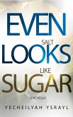 Even Salt Looks Like Sugar (eBook, ePUB) Even Salt Looks Like Sugar (eBook, ePUB)