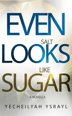 Even Salt Looks Like Sugar (eBook, ePUB) - Ysrayl, Yecheilyah