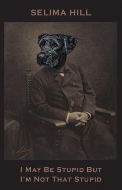 I May Be Stupid But I'm Not That Stupid (eBook, ePUB) - Hill, Selima