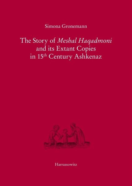 The Story of Meshal Haqadmoni and its Extant Copies in 15th Century Ashkenaz (eBook, PDF) The Story of Meshal Haqadmoni and its Extant Copies in 15th Century Ashkenaz (eBook, PDF)