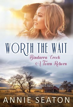 Worth the Wait (Bindarra Creek A Town Reborn, #4) (eBook, ePUB) - Seaton, Annie