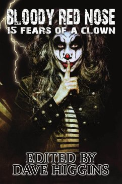 Bloody Red Nose: Fifteen Fears of a Clown (eBook, ePUB) - Croft, Willow; Allen, Dan; Peach, M. Kelly; Sellar, Gord; Hort, Andreas; Palm, Kathleen; White, Daniel Scott; Jones, Eleanor Cawood; Fitts, Ben; Douglass, Casey; Petersen, Simon; Megargee, Jeremy; Fisher, Robert Morgan; Kolb, Ray; Burnett, Misha