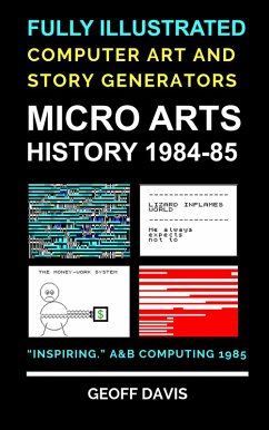 Micro Arts History 1984-85 Computer Generated Art and Stories (eBook, ePUB) - Davis, Geoff