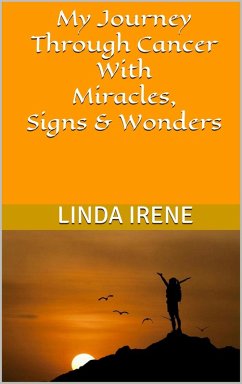 My Journey Through Cancer With Miracles, Signs & Wonders (eBook, ePUB) - Irene, Linda