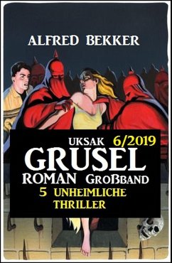 Cover Uksak Grusel-Roman Großband 6/2019 - 5 unheimliche Thriller (eBook, ePUB)