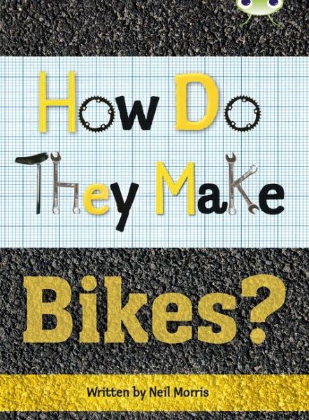 Bug Club Independent Non Fiction Year 4 Grey A How Do They Make ... Bikes Bug Club Independent Non Fiction Year 4 Grey A How Do They Make ... Bikes