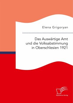 Das Auswärtige Amt und die Volksabstimmung in Oberschlesien 1921 - Grigoryan, Elena
